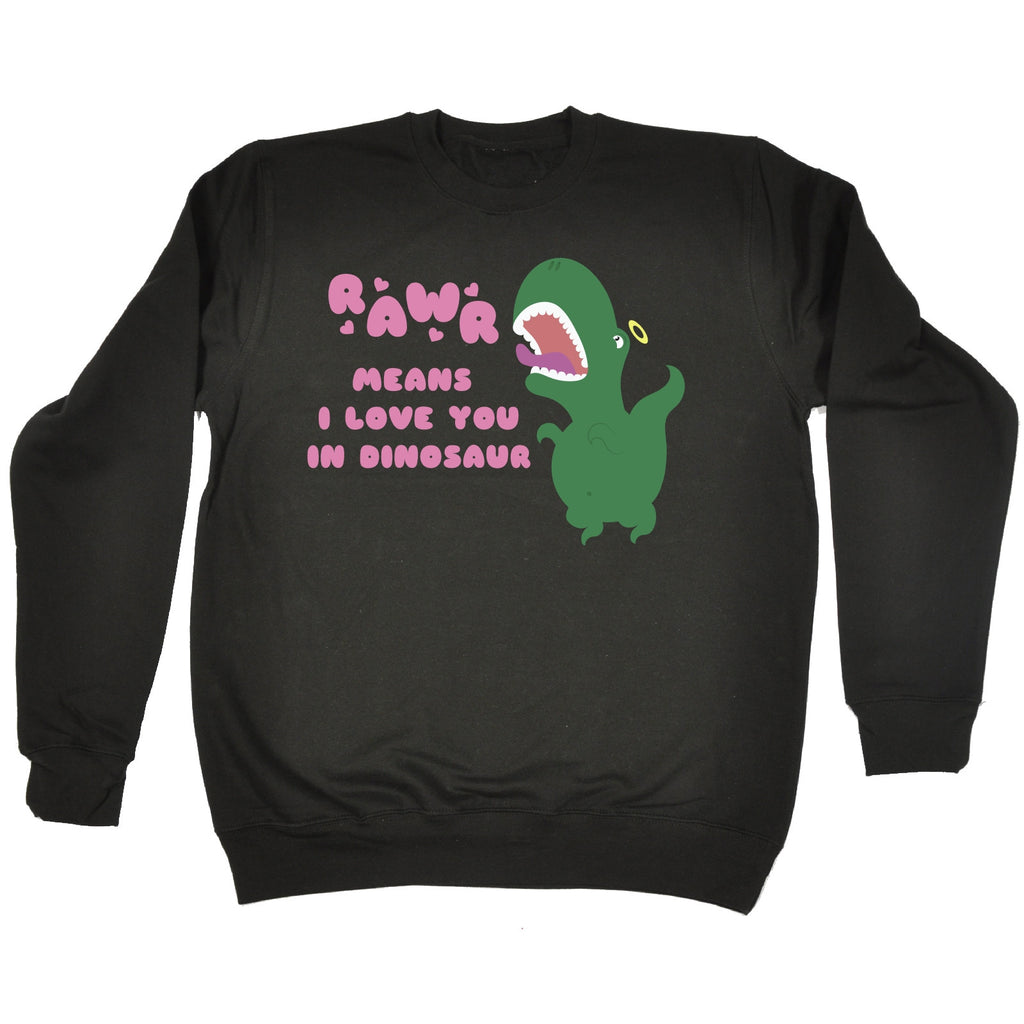 123t Rawr Means I Love You In Dinosaur T-Rex Design Funny Sweatshirt