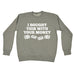 123t I Bought This With Your Money Funny Sweatshirt