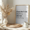If you don't risk anything you risk everything