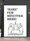 Bare fem minutter mere - Gamingplakat - Plakatbar.no