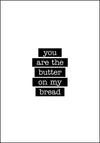 You Are The Butter on My Bread - Søt plakat - Plakatbar.no