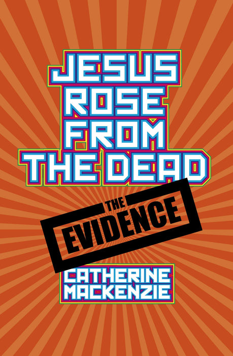 Jesus Rose From the Dead - the Evidence