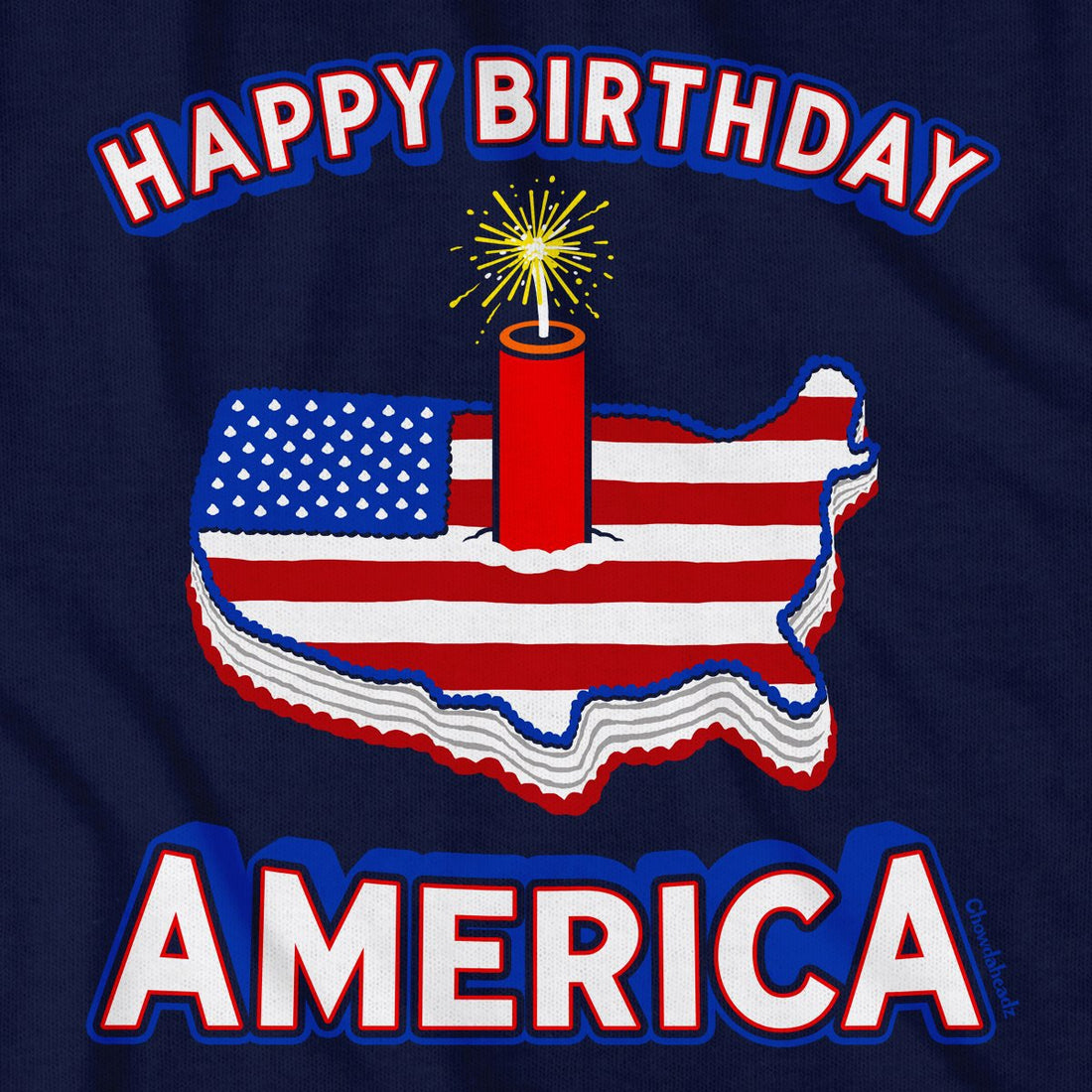 Happy Birthday America TShirt Chowdaheadz