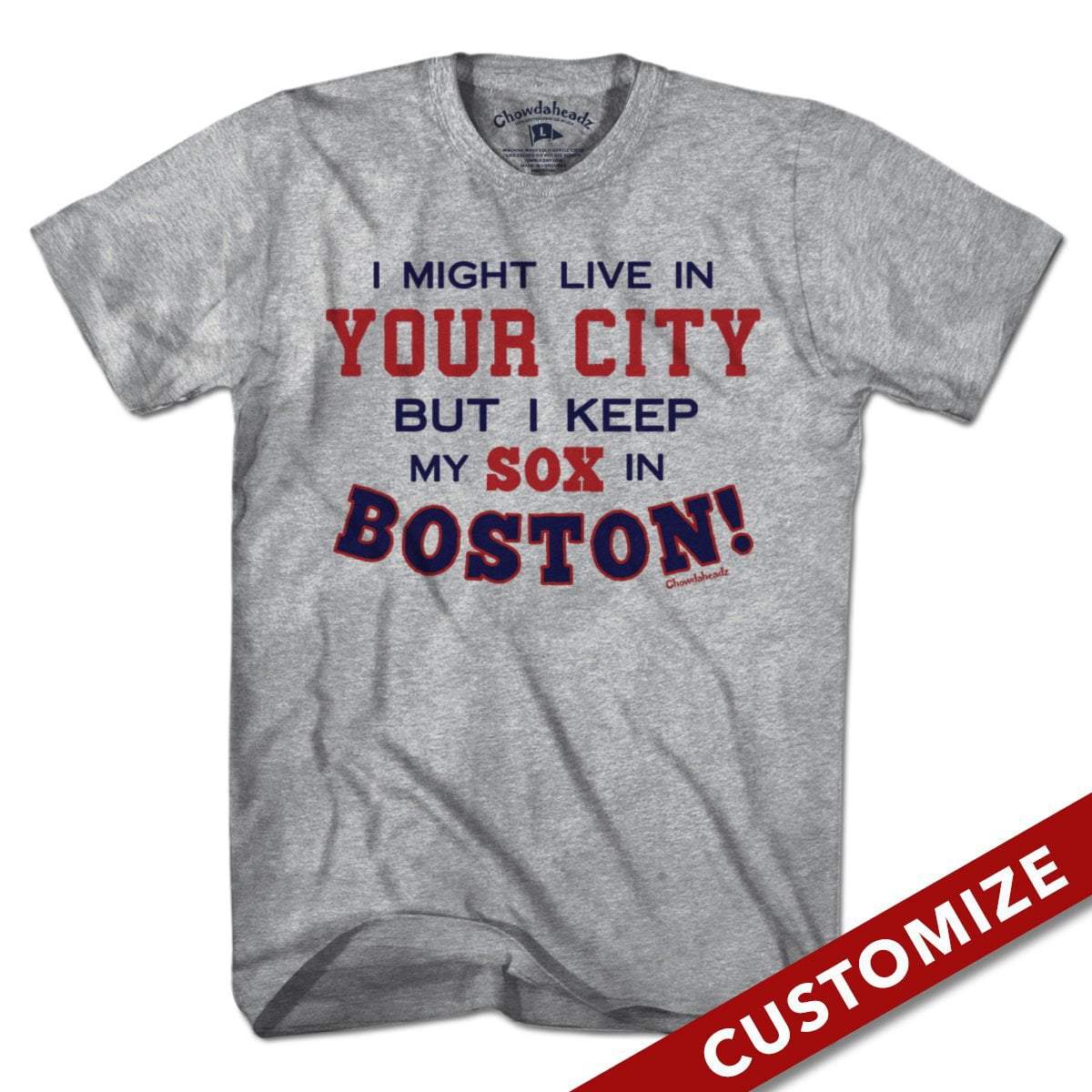 Â I Might Live In (FILL IN) But I Keep My Sox In Boston T-Shirt