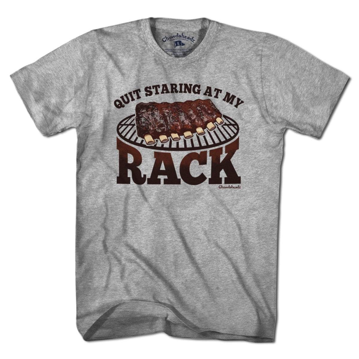 Quit Staring At My Rack T-Shirt