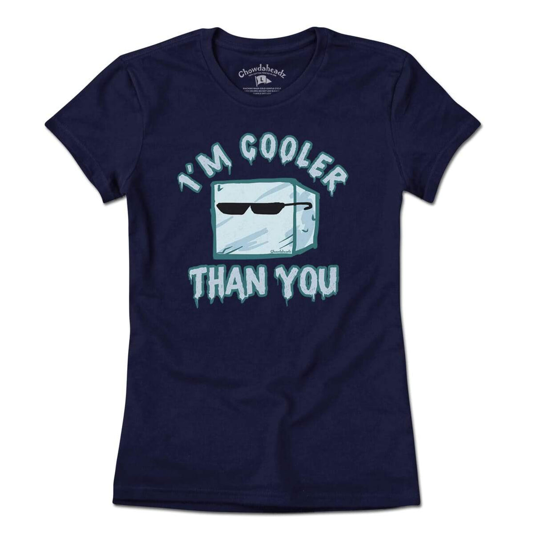 I'm Cooler Than You T-Shirt – Chowdaheadz