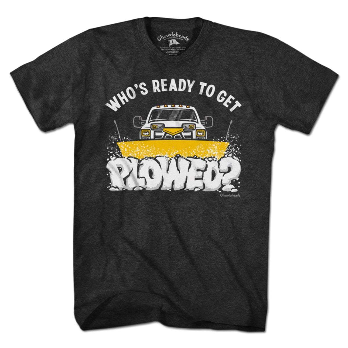 Who's Ready To Get Plowed? T-Shirt