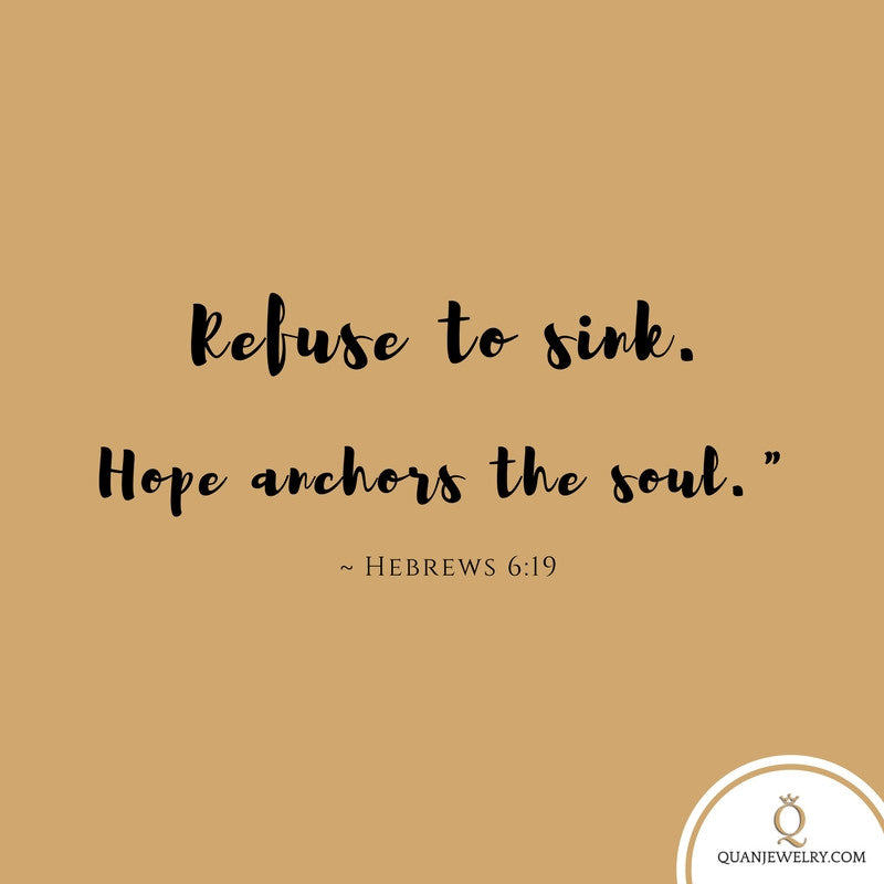 Refuse to sink. Hope anchors the soul