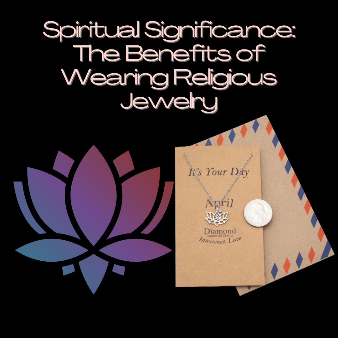 Spiritual Significance The Benefits of Wearing Religious Jewelry