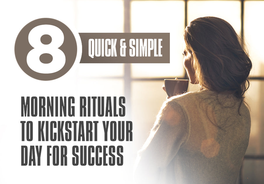 8 Quick And Simple Morning Rituals To Kickstart Your Day For Success