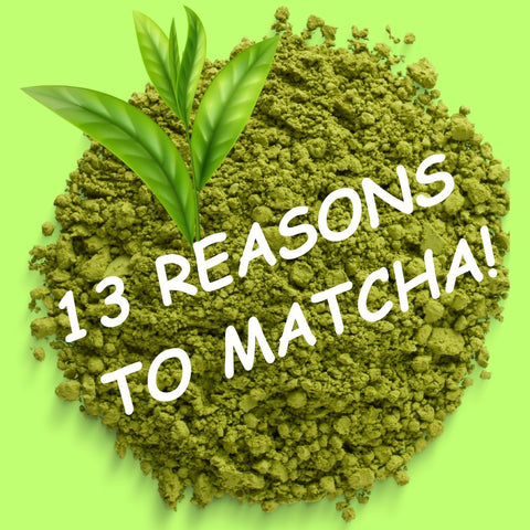 13 Reason to Matcha!