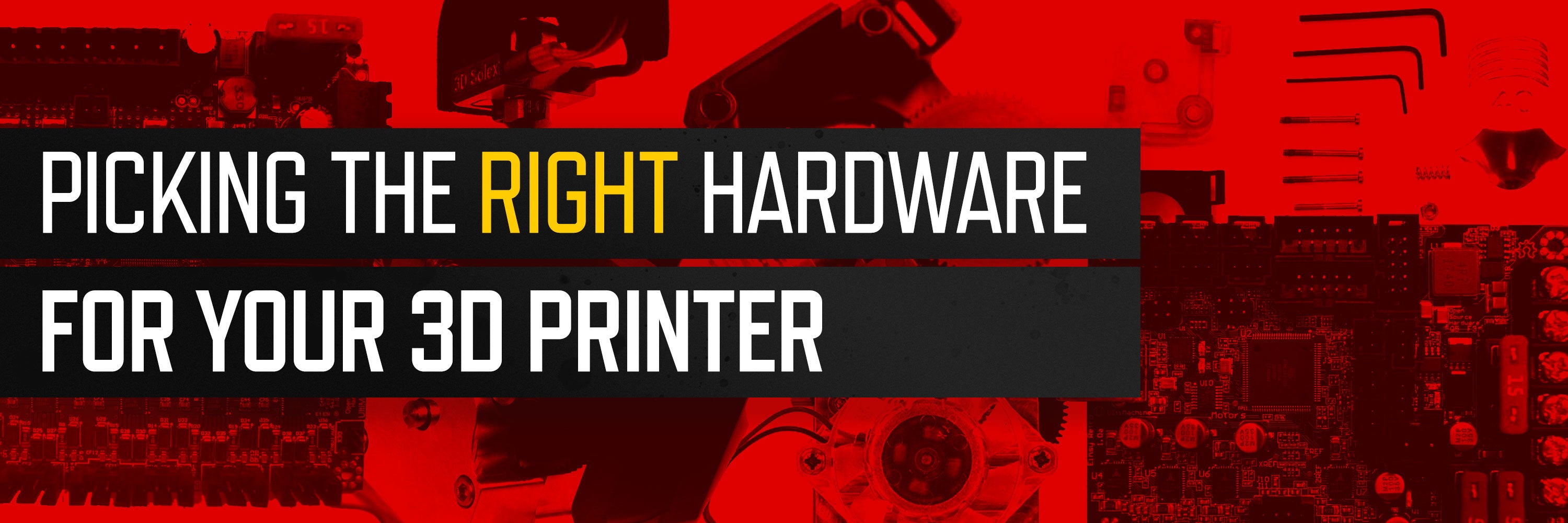 Picking the right hardware for your 3D printer.