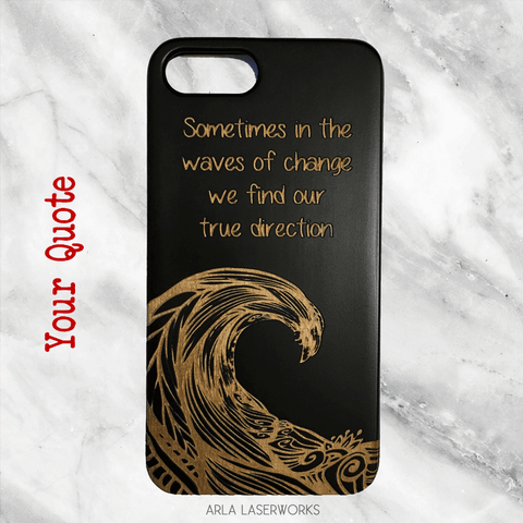 protective wood phone case with personalized engraving of custom quote. Your quote here, above abstract ocean wave design