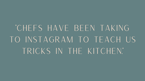 "Chefs have been taking to Instagram to teach us tricks in the kitchen" quote