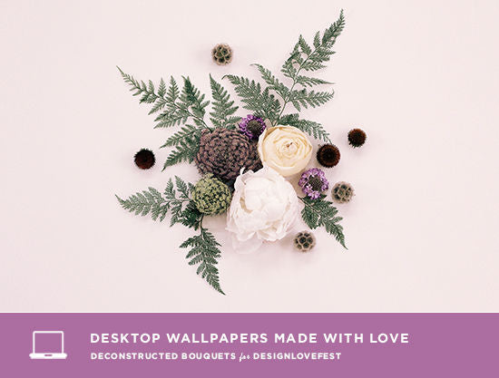 Desktop Wallpaper made with Love by Deconstructed Bouquets for DESIGNLOVEFEST