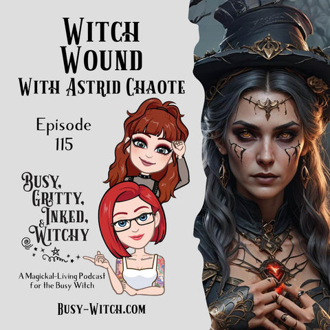 Witch Wound with Astrid Chaote- Busy, Gritty, Inked, & Witchy Podcast Episode 115