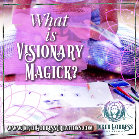What is Visionary Magick? from Inked Goddess Creations