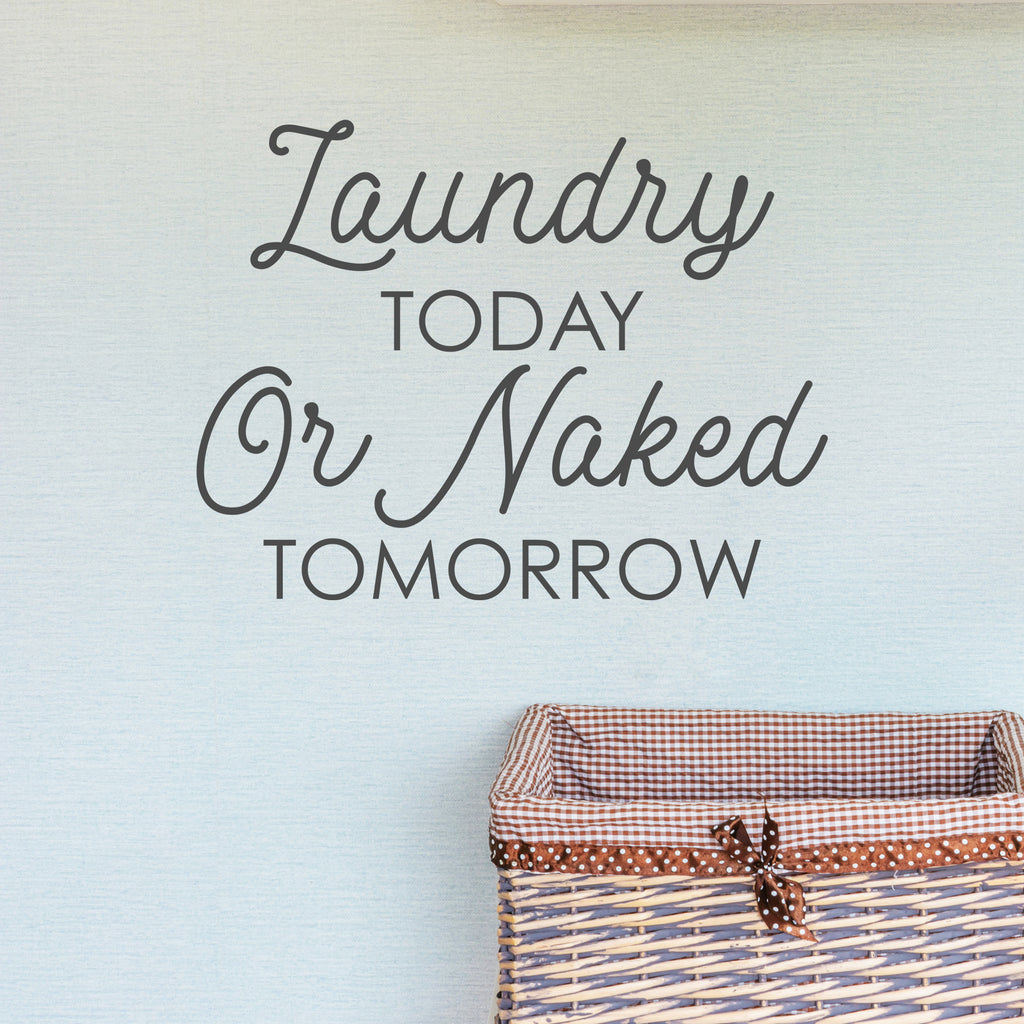 Download Laundry Today or Naked Tomorrow - Wall Quote Decal - Dee ...