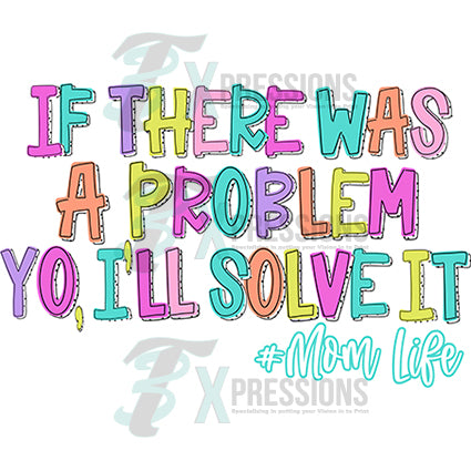 If there's a problem yo I'll solve it