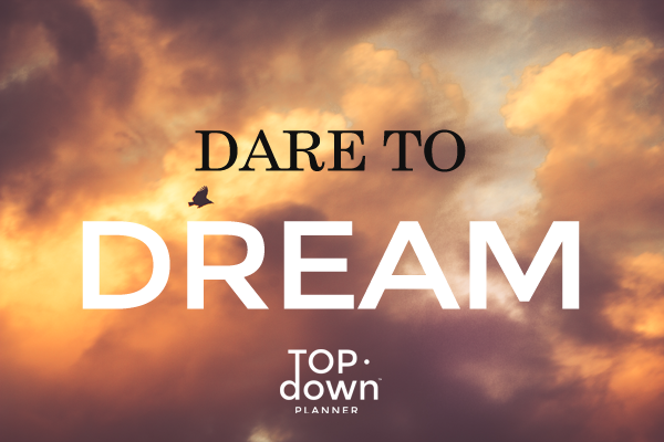 DARE TO DREAM - #TOPDOWNTUESDAY