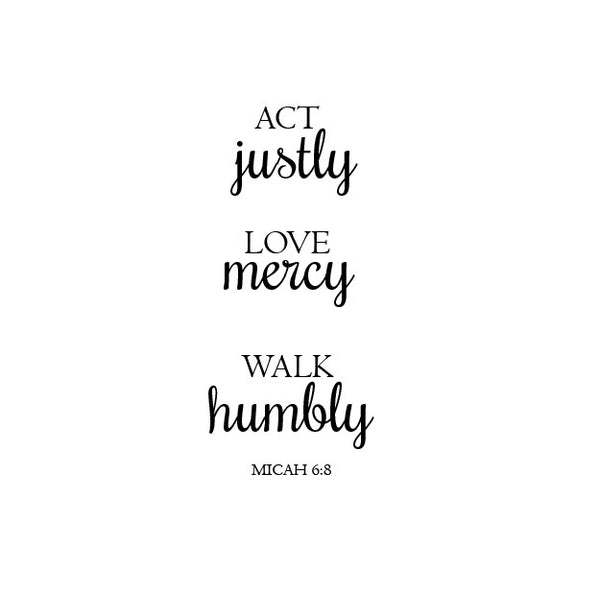 Act Justly Love Mercy Walk Humbly ; Micah 6:8 Vinyl Decal 