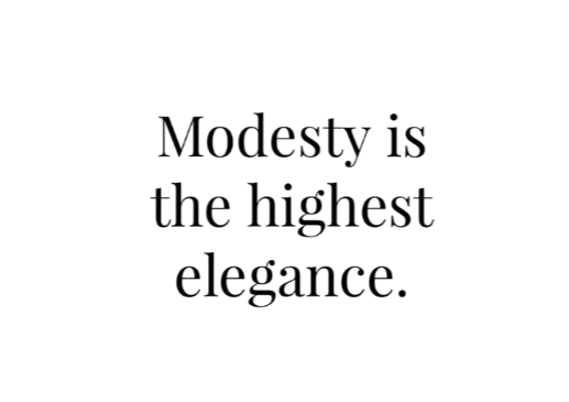 Modesty is the highest elegance
