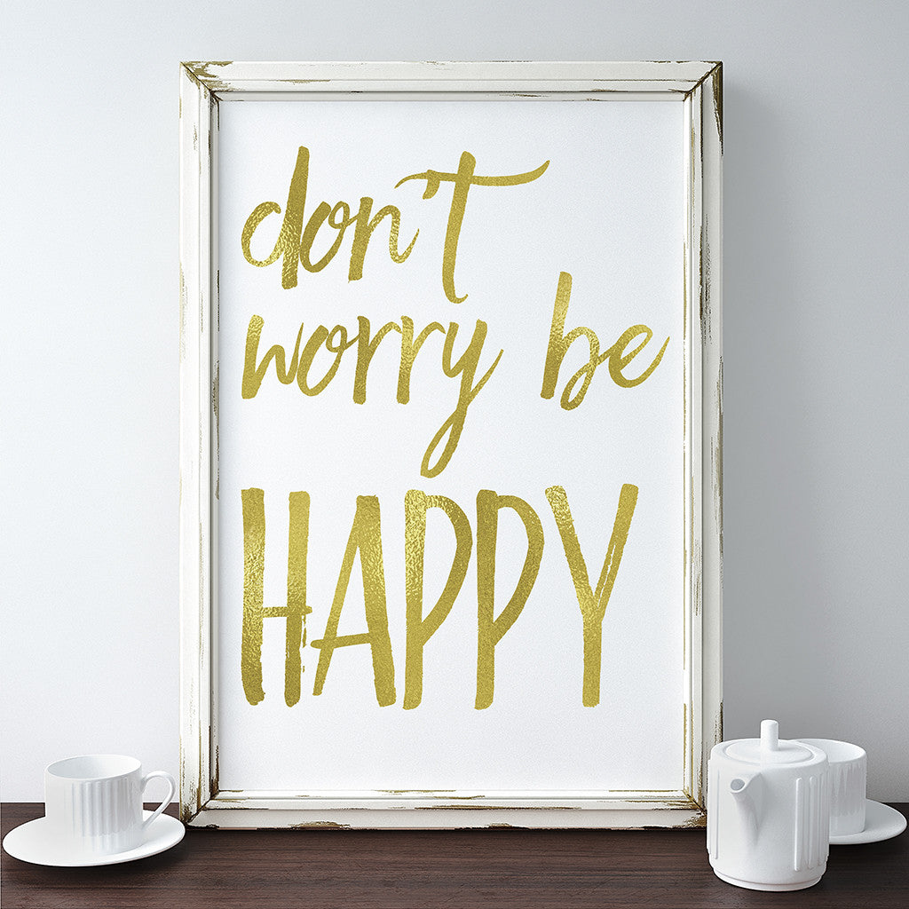 Dont Worry Be Happy Gold Foil Print