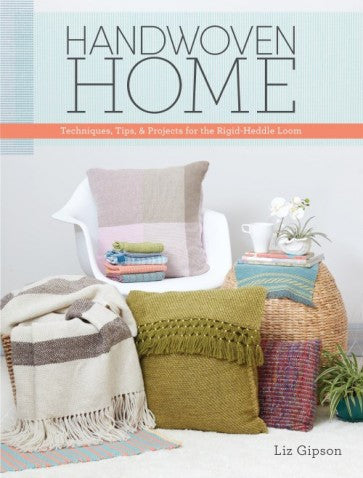 Handwoven Home: Weaving Techniques, Tips, and Projects for the Rigid-Heddle Loom