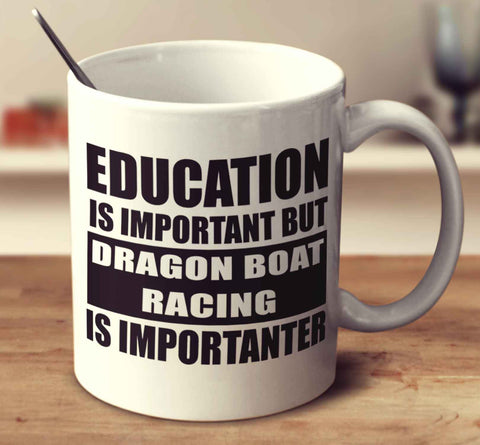 Education Is Important But Dragon Boat Racing Is Importanter