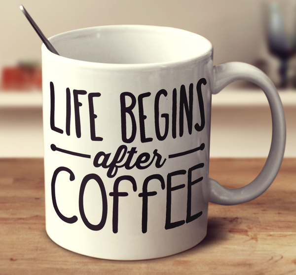 Life Begins After Coffee Mug