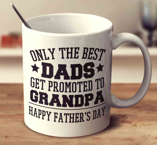 Download Only The Best Dads Get Promoted To Grandpa - Father's Day