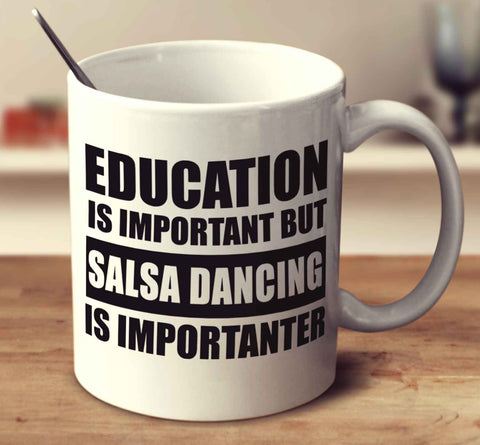 Education Is Important But Salsa Dancing Is Importanter
