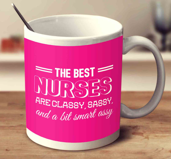 The Best Nurses Are Classy Sassy And A Bit Smart Assy 