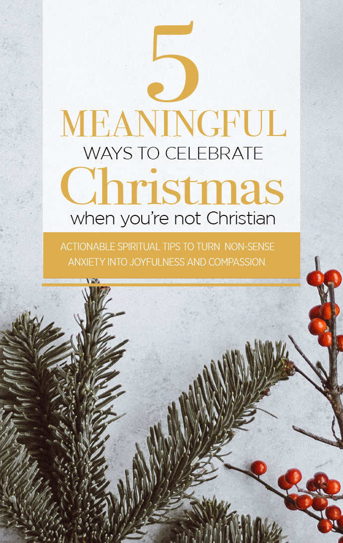 5 Meaningful Ways to Celebrate Christmas (even if you're not Christian)