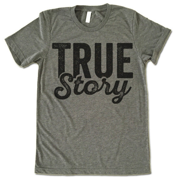 True Story T-Shirt – Gifted Shirts