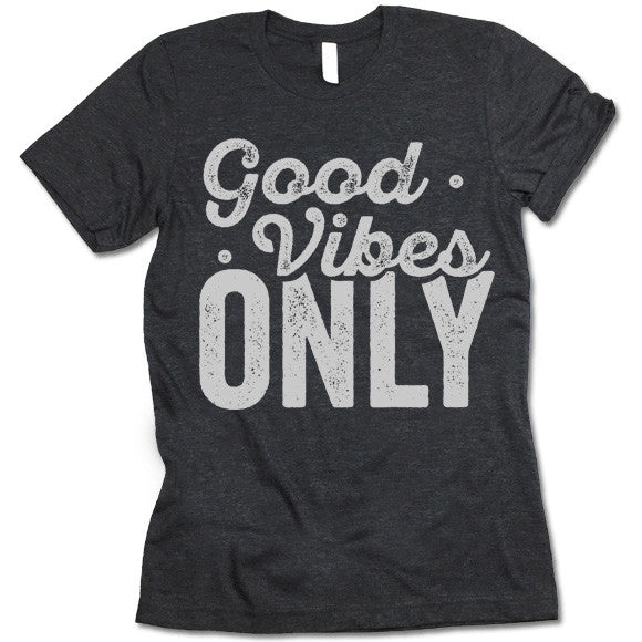 Good Vibes Only T-Shirt – Gifted Shirts