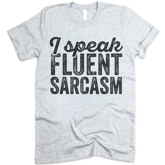 I Speak Fluent Sarcasm T-Shirt – Gifted Shirts