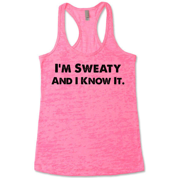 I'm Sweaty And I Know It - Racerback Burnout Tank Top – Gifted Shirts