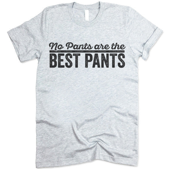 No Pants Are the Best Pants T-Shirt – Gifted Shirts