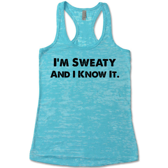 I'm Sweaty And I Know It - Racerback Burnout Tank Top – Gifted Shirts