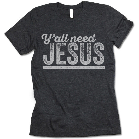Y'all Need Jesus T-Shirt – Gifted Shirts