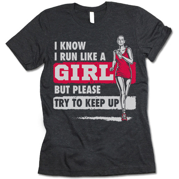 I Run Like A Girl T Shirt - Gifted Shirts