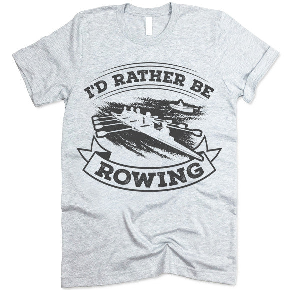 I'd Rather Be Rowing T Shirt - Gifted Shirts