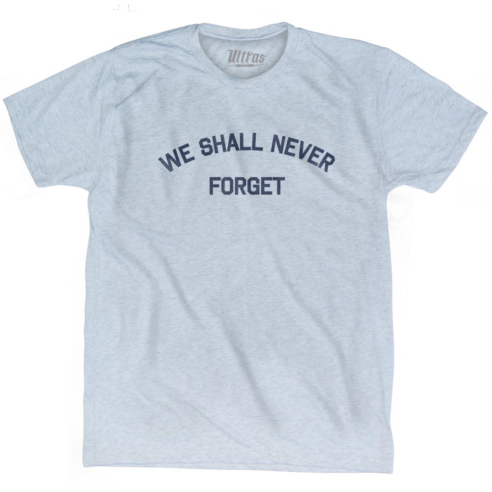 We Shall Never Forget Adult Tri-Blend T-Shirt
