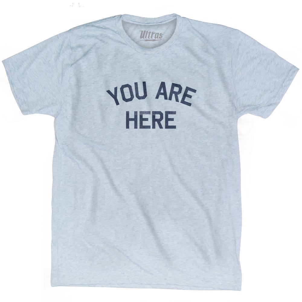 You Are Here Adult Tri-Blend T-Shirt