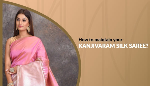 How to Maintain a Kanjivaram Saree