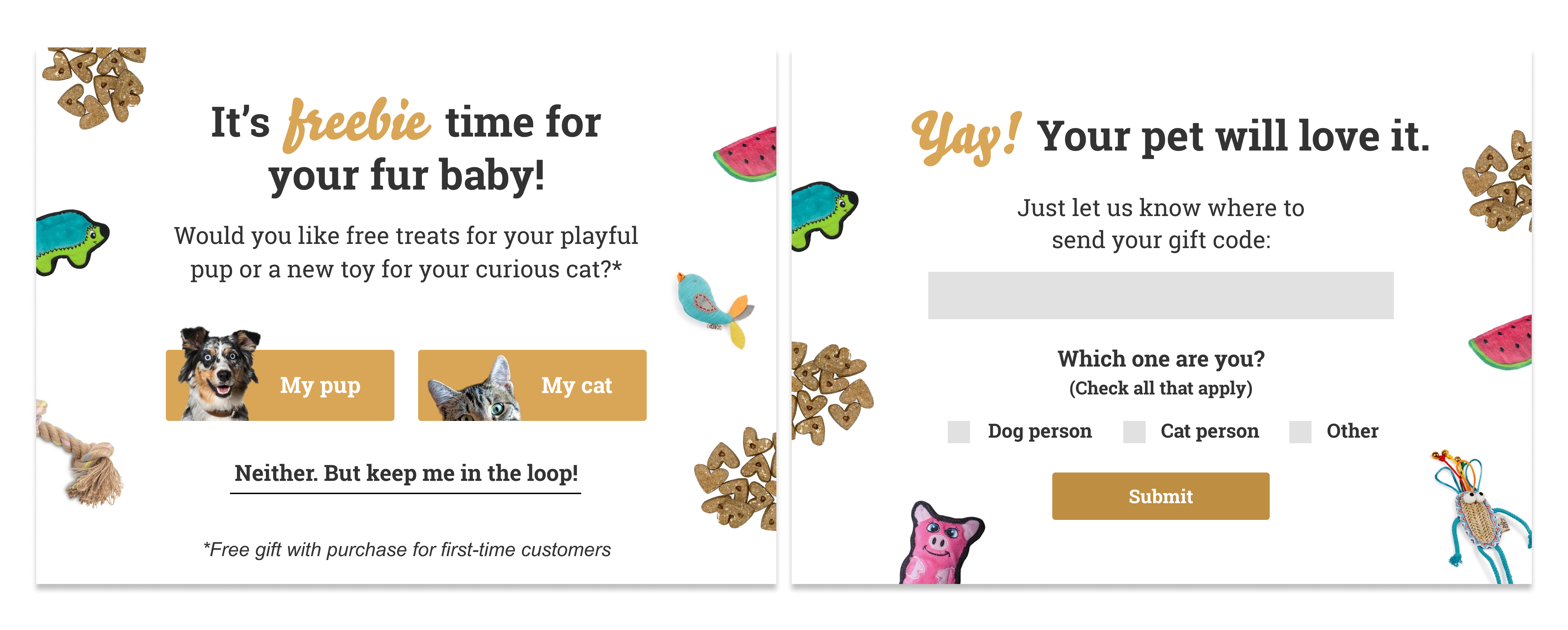 Tomlinson's Feed pop-up that asks customers if they want a dog treat or cat toy. Then it asks them if they're a dog person, cat person, or if they have a different kind of pet.