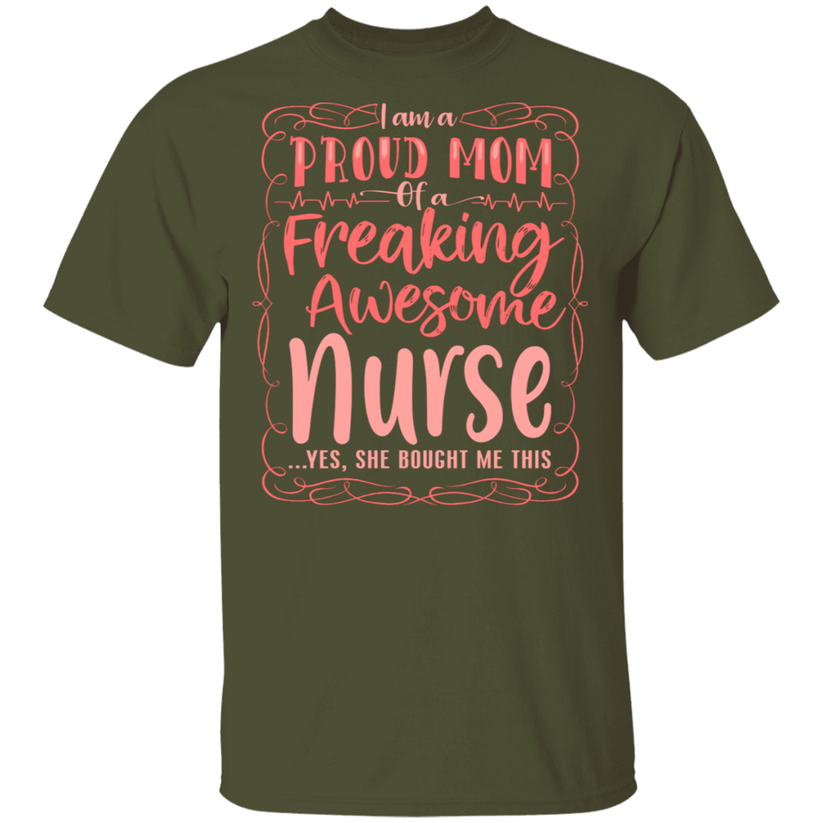 I am a Proud Mom of a Freaking Awesome Nurse She Bought T-Shirt ...