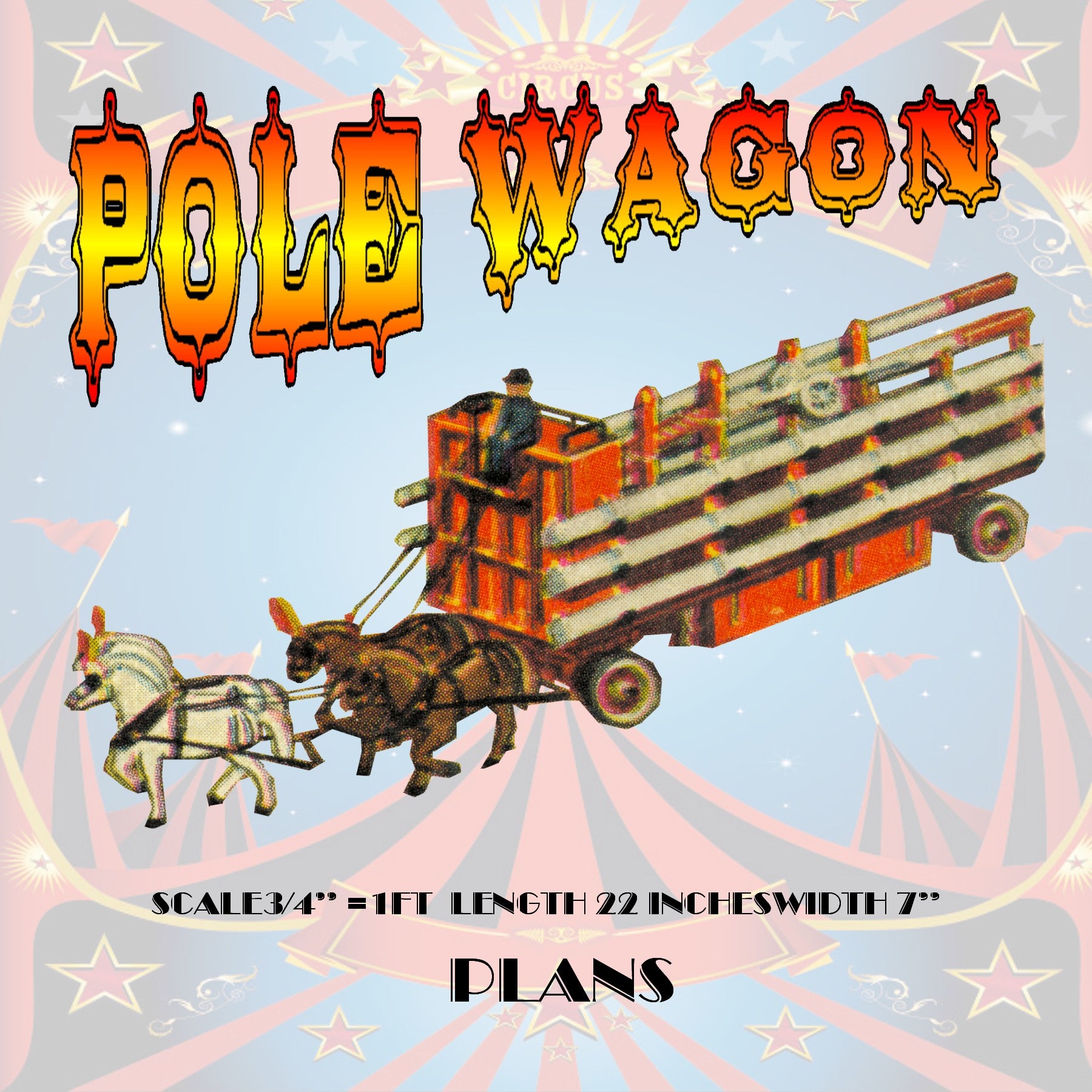 full size printed plans circus pole wagon scale 3/4" =1ft  length 22 inches  width 7 inches  height 12 inches