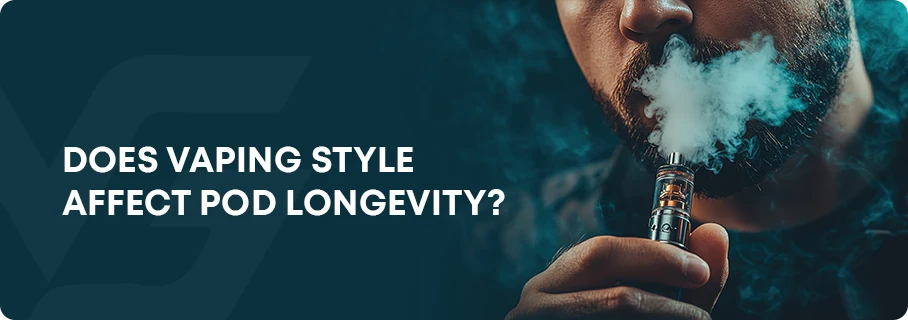 Does Vaping Style Affect Pod Longevity?